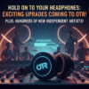 Hold On To Your Headphones: Exciting Upgrades Coming to OTR!